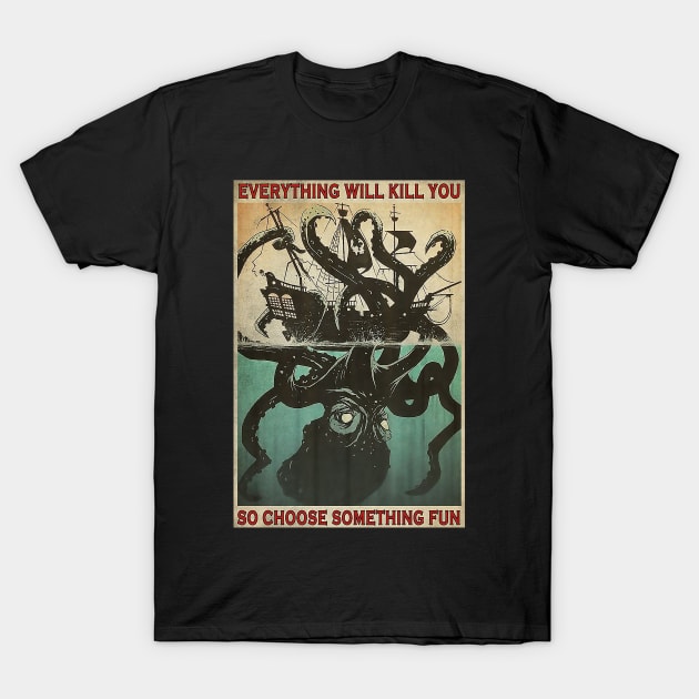 Everything Will Kill You Octopus T-Shirt by Delmonico2022